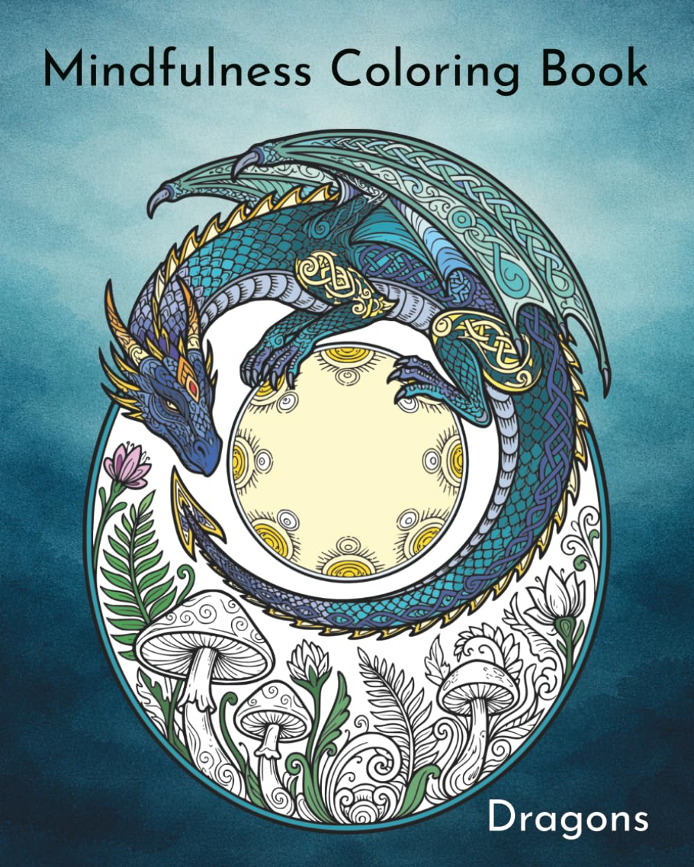 Mindfulness Coloring Book – Dragons: 40 Calming Coloring Pages for Adults