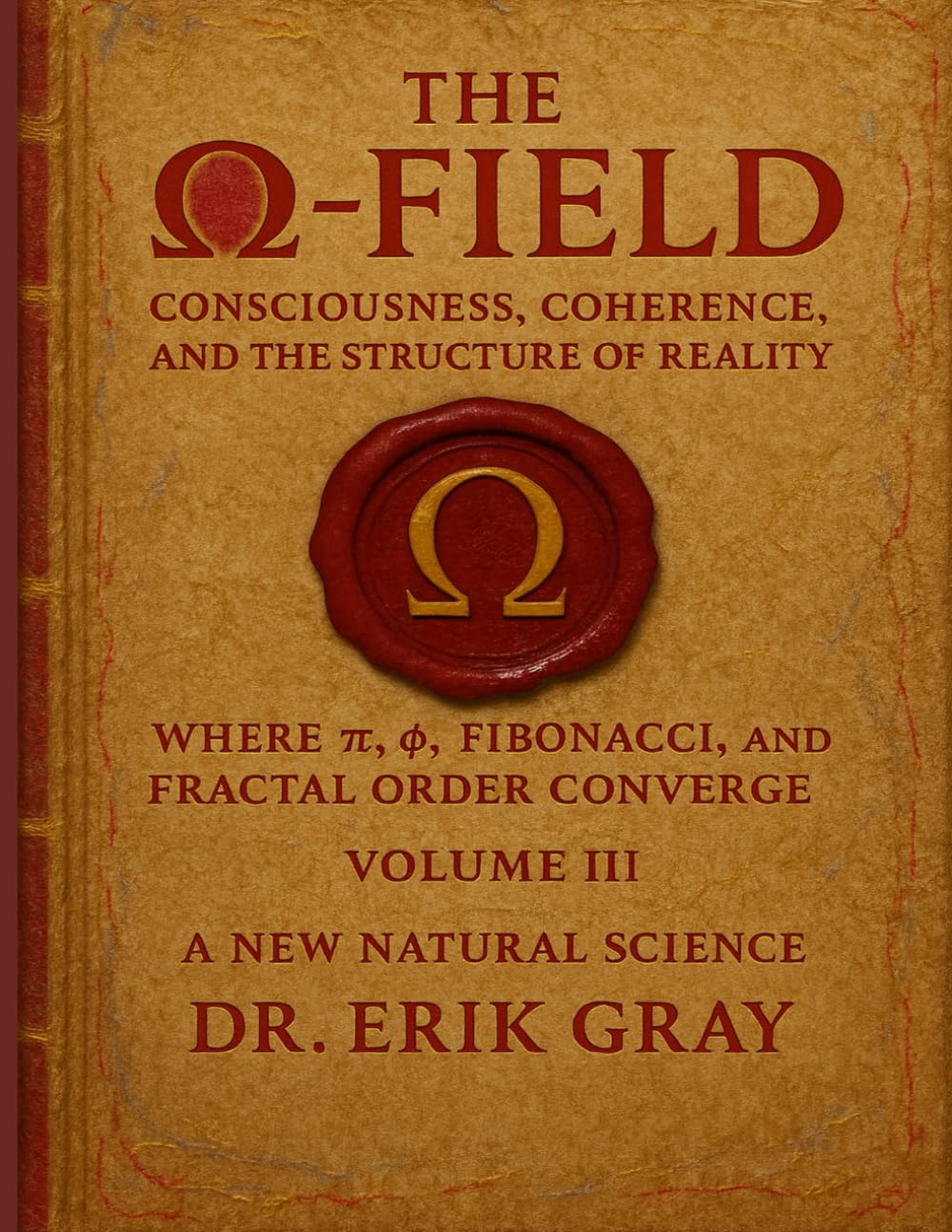 The Ω-Field Volume III: Consciousness, Coherence, and the Structure of Reality Where π, φ, Fibonacci, and Fractal Order Converge
