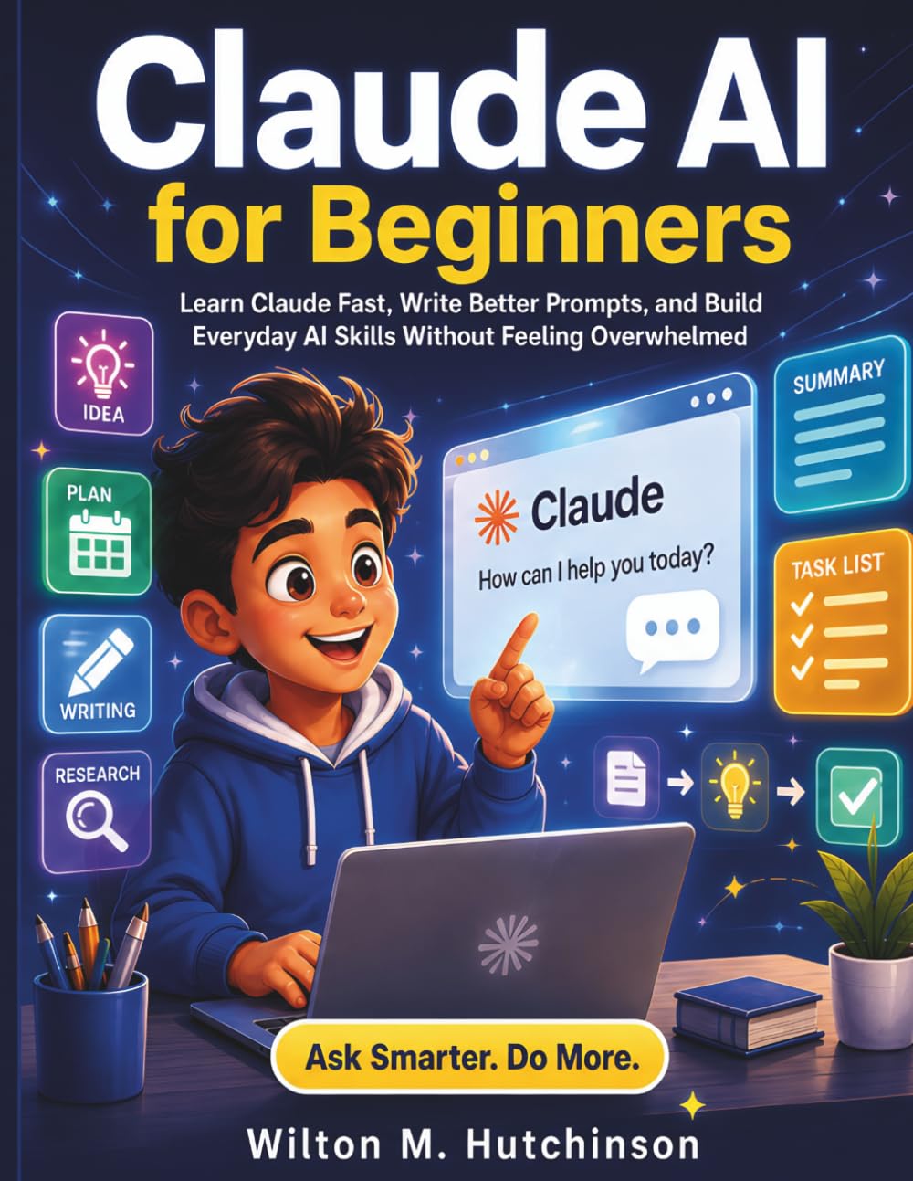 Claude AI for Beginners: Learn Claude Fast, Write Better Prompts, and Build Everyday AI Skills Without Feeling Overwhelmed