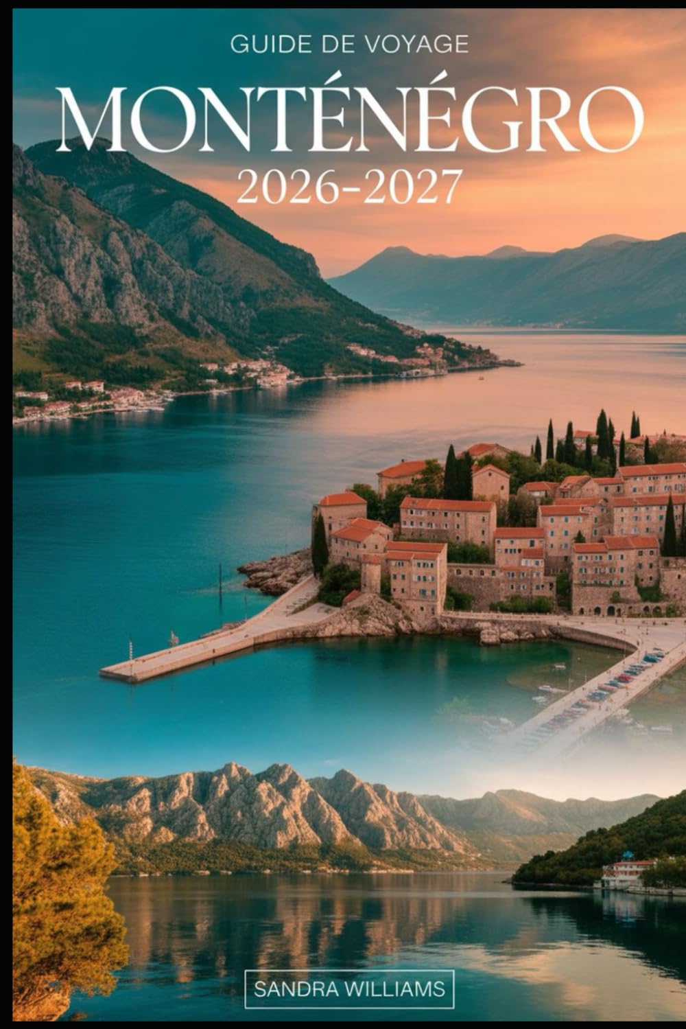GUIDE DE VOYAGE MONTÉNÉGRO 2026–2027: Votre guide essentiel pour explorer la côte, les montagnes, les parcs nationaux, la culture, la gastronomie et les incontournables du Monténégro