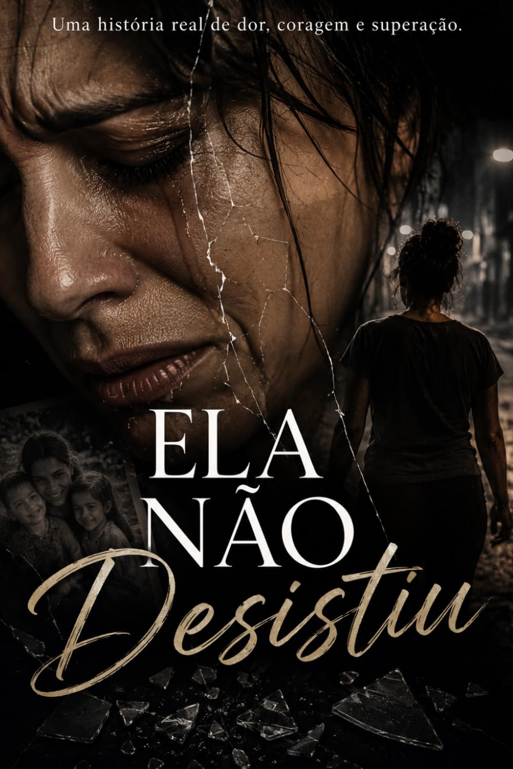 Ela não desistiu: Uma história de dor, coragem e recomeço