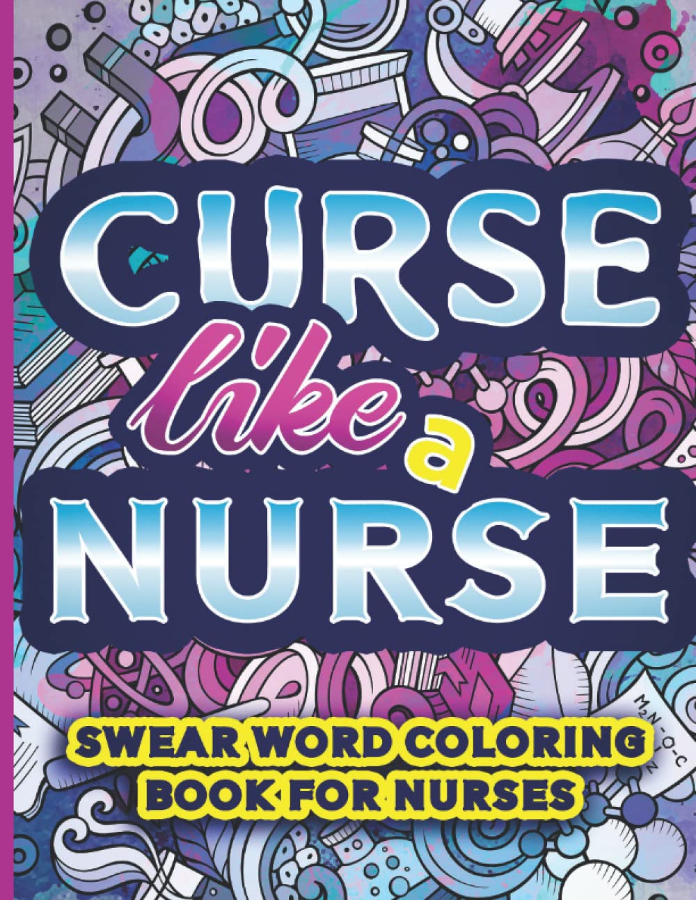 Curse Like a Nurse: Swear Word Coloring Book for Nurses | Motivational Funny Nurse Coloring Book