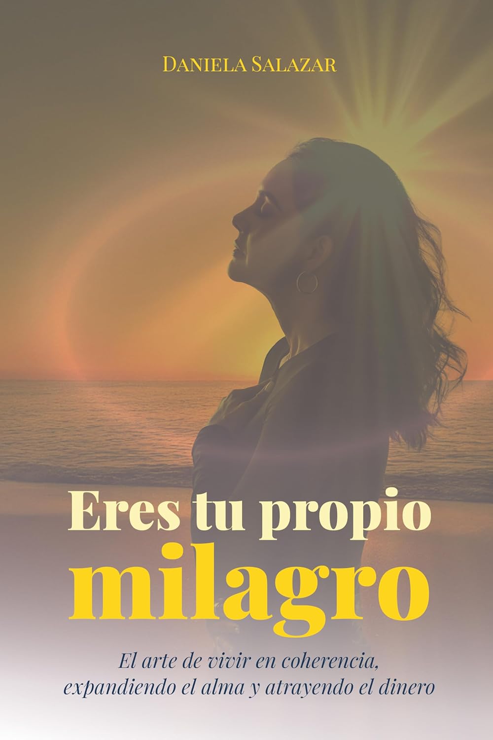 Eres tu propio milagro: El arte de vivir en coherencia, expandiendo el alma y atrayendo el dinero (Spanish Edition)      Kindle Edition
