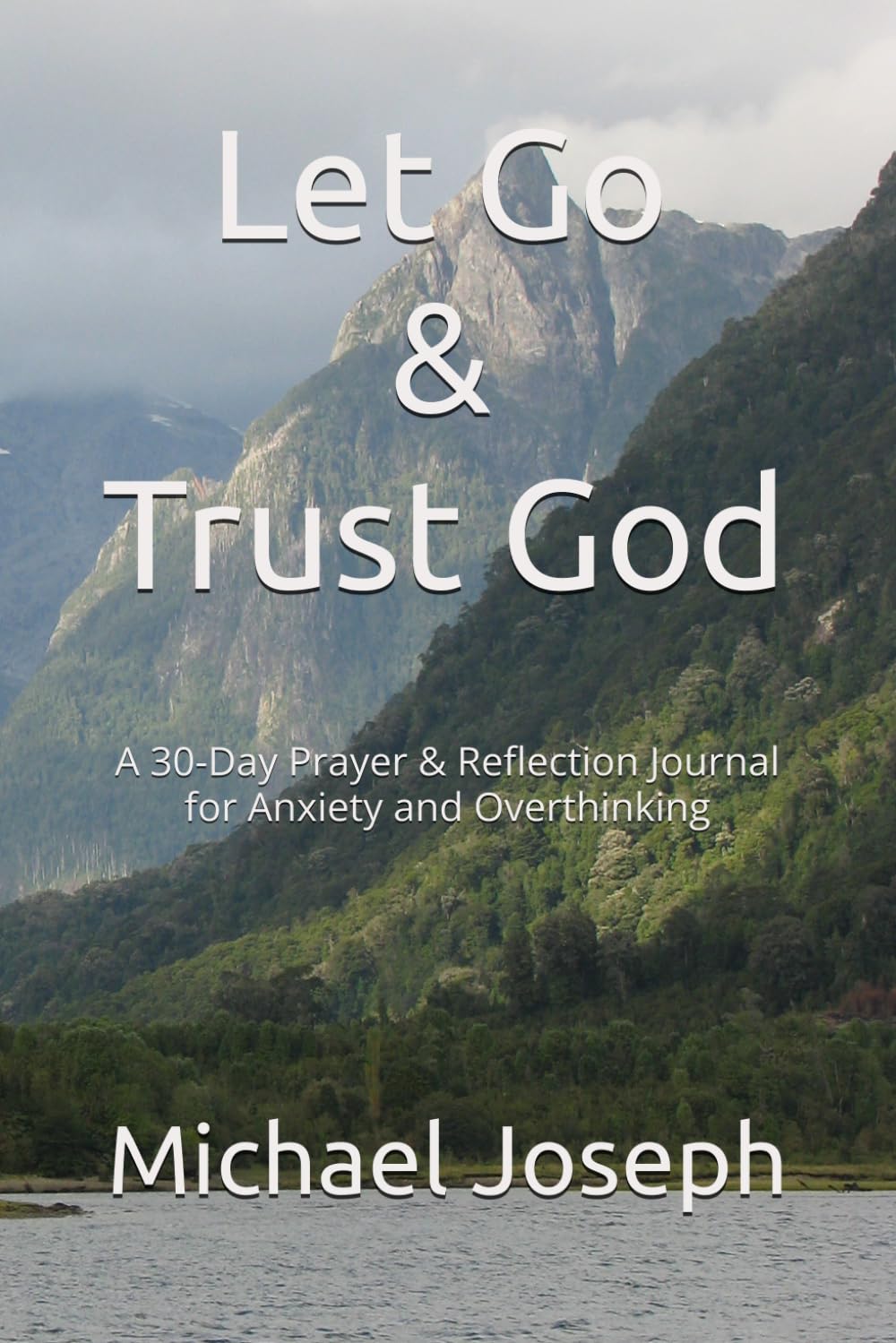Let Go & Trust God: A 30-Day Prayer & Reflection Journal for Anxiety and Overthinking