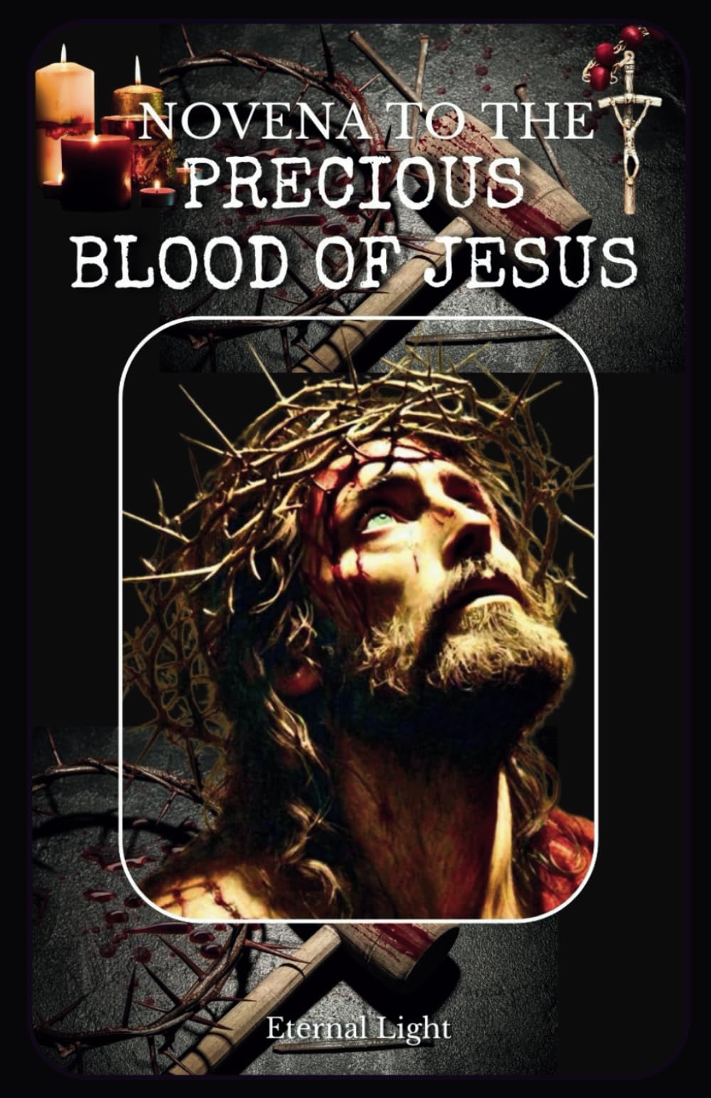 Novena To The Precious Blood Of Jesus: A Powerful 9-Day Catholic Devotion with Litany, Chaplet, and Scripture Reflections for Healing, Deliverance, and Spiritual Warfare (PRAYERS OF HOPE AND MERCY)