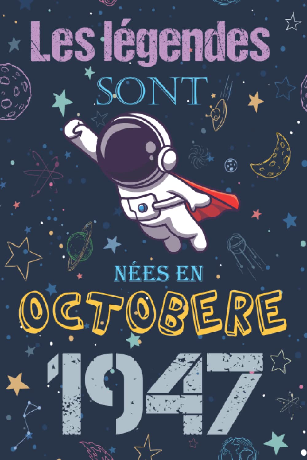 Les légendes Sont Nées En Octobre 1947: Mon 74ème Cadeau d'anniversaire, Carnet de notes drôle pour la famille et les amis / anniversaire 74 ans ... d'anniversaire carnet) galaxie anniversaire