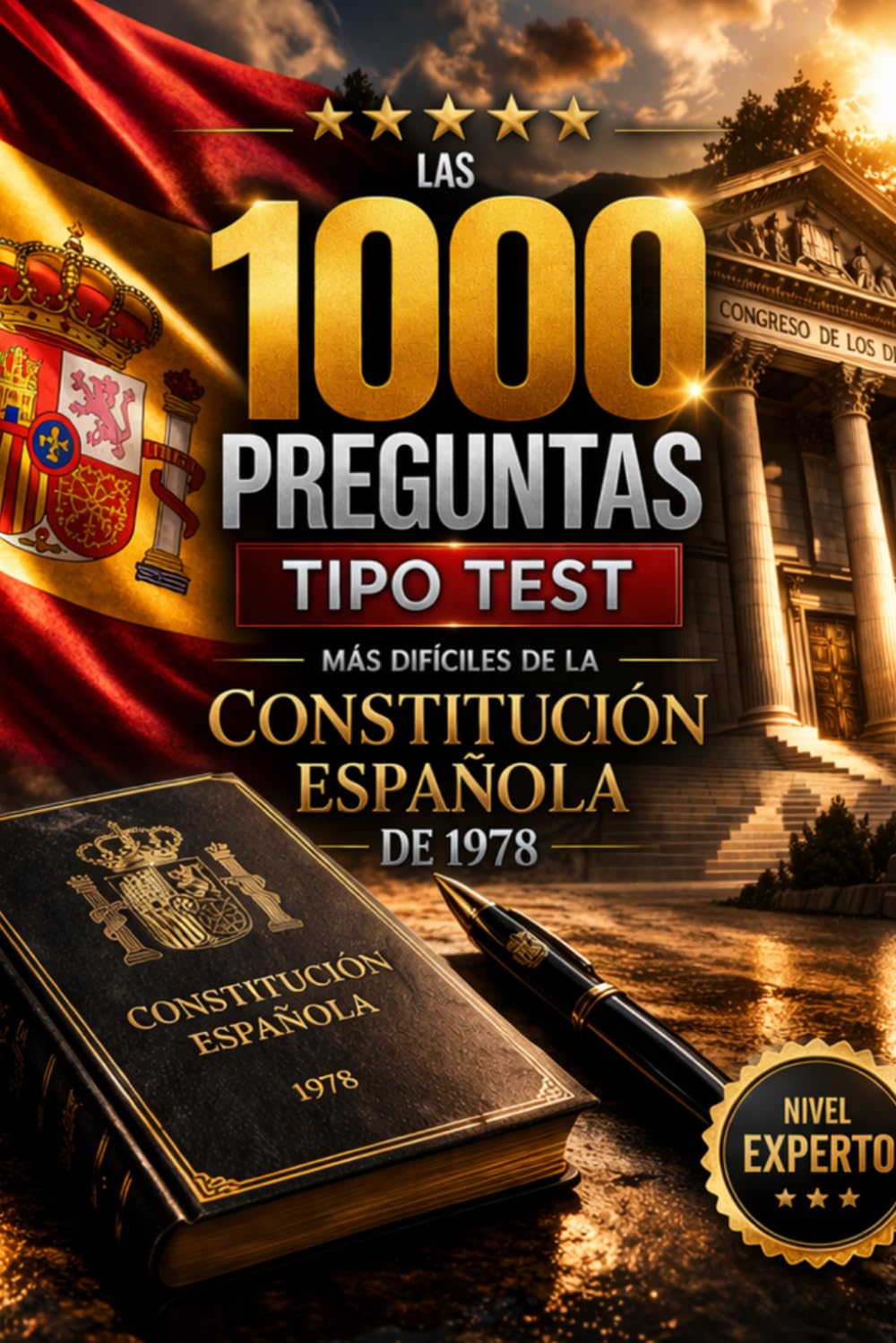 LAS 1000 PREGUNTAS TIPO TEST MÁS DIFÍCILES DE LA CONSTITUCIÓN ESPAÑOLA DE 1978: El entrenamiento definitivo para opositores que quieren plaza