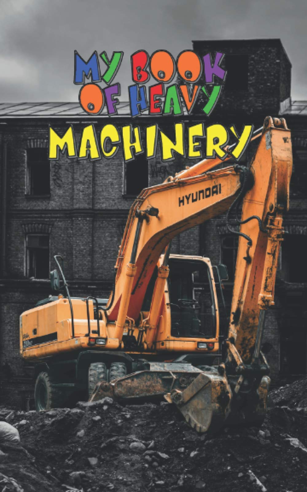 My book of heavy machinery: Pictures of cranes, bulldozers, tractors and agricultural machines.