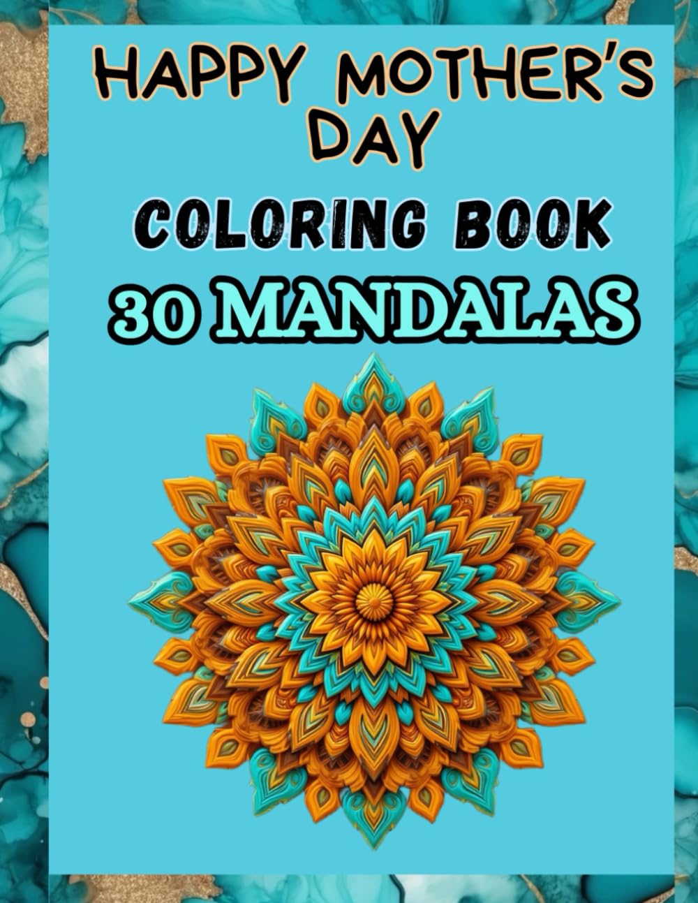Happy Mother’s Day - Coloring Book - 30 Mandalas: A Nice Gift To Celebrate Mothers