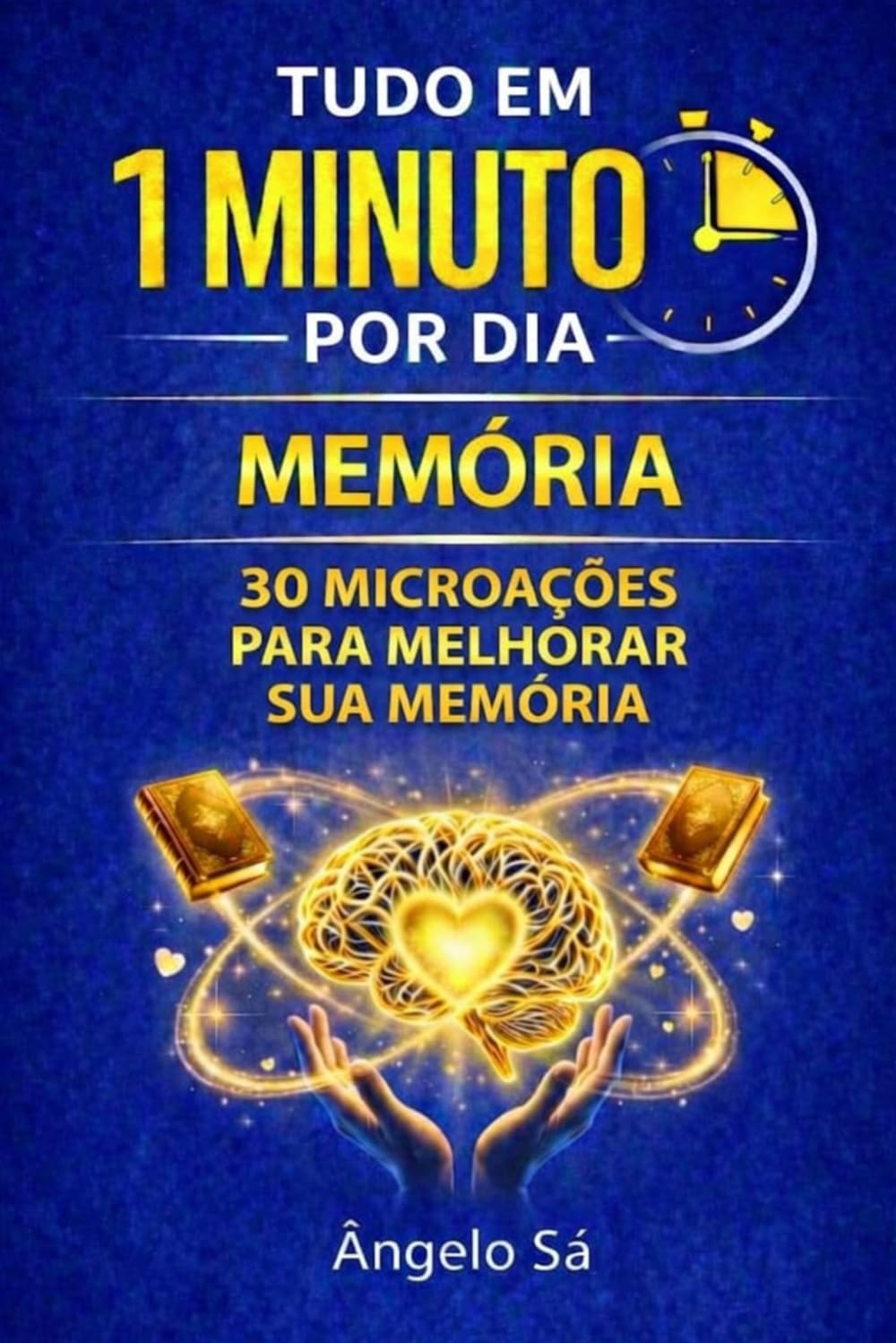 Tudo em 1 Minuto por dia - Memória: Microações práticas para fortalecer foco, retenção e clareza mental
