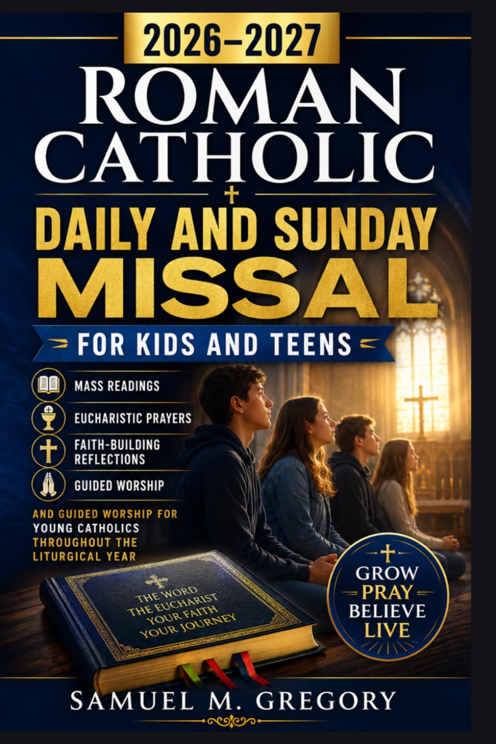 2026–2027 ROMAN CATHOLIC DAILY AND SUNDAY MISSAL FOR KIDS AND TEENS: Mass Readings, Eucharistic Prayers, Faith-Building Reflections and Guided Worship ... Catholics Throughout the Liturgical Year