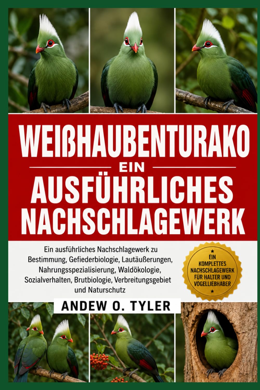 WEIßHAUBENTURAKO: Ein ausführliches Nachschlagewerk zu Bestimmung, Gefiederbiologie, Lautäußerungen, Nahrungsspezialisierung, Waldökologie, ... Verbreitungsgebiet und Naturschutz