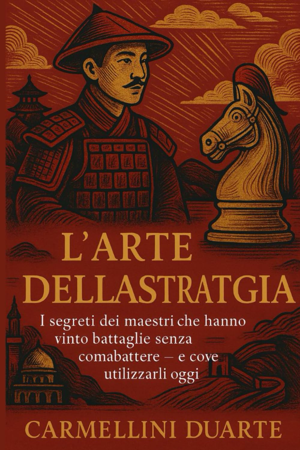 L’ARTE DELLA STRATEGIA: I segreti dei maestri che hanno vinto battaglie senza combattere — e come utilizzarli oggi