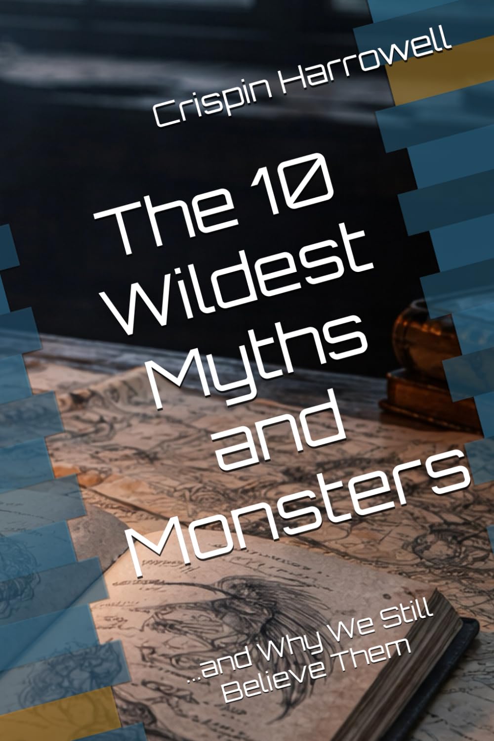 The 10 Wildest Myths and Monsters and Why We Still Believe Them (The 10 Wildest Explainers)
