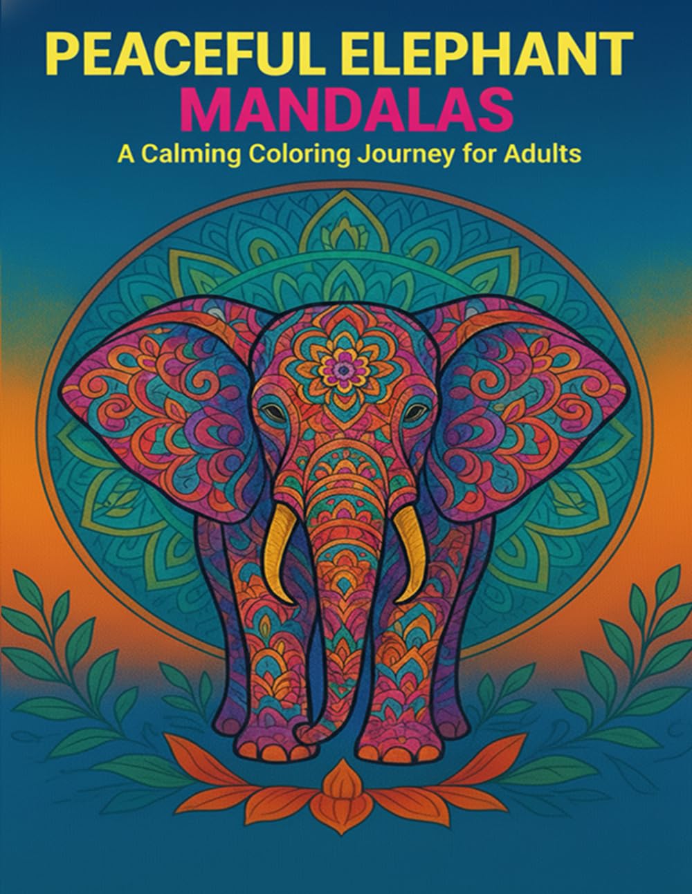 Peaceful Elephant Mandalas: A Calming Coloring Journey for Adults: Relax, Unwind, and Reconnect with Nature Through Intricate Elephant Mandalas