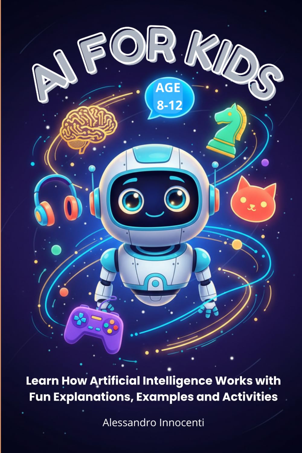 AI for kids: Learn How Artificial Intelligence Works with Fun Explanations, Examples and Activities