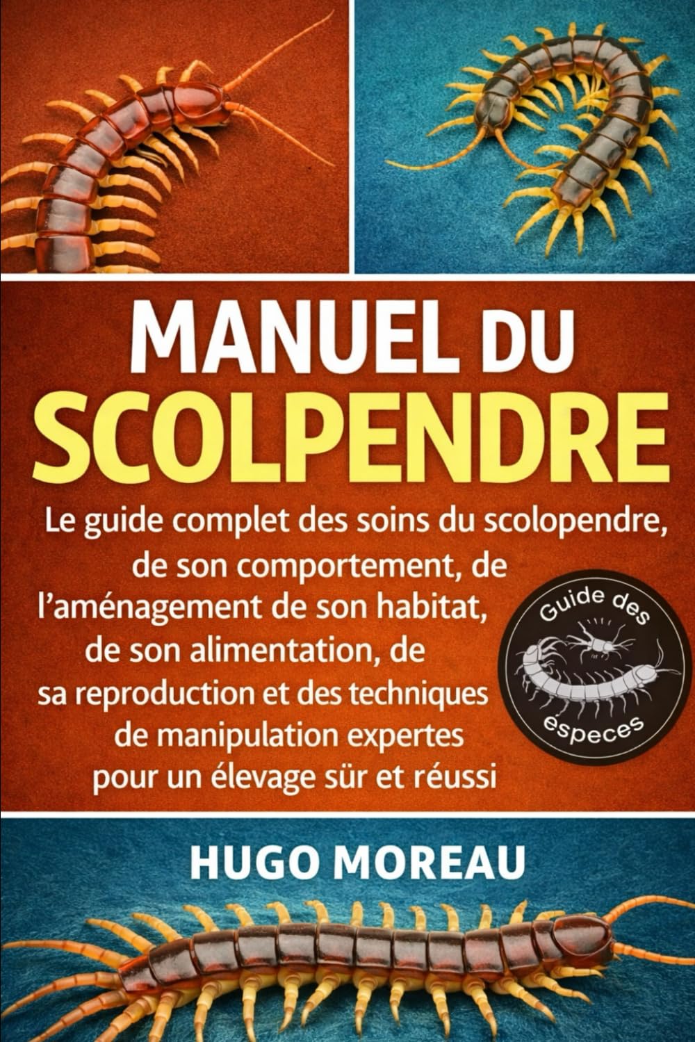 MANUEL DU SCOLPENDRE: Le guide complet des soins du scolopendre, de son comportement, de l’aménagement de son habitat, de son alimentation, de sa ... expertes pour un élevage sûr et réussi