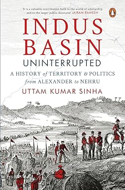 Indus Basin Uninterrupted: A History of Territory and Politics from Alexander to Nehru