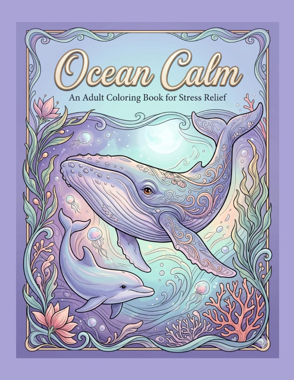 Ocean Calm: A Bold and Easy Stress Relief Coloring Book with Cozy Whales, Dolphins, and Peaceful Sea Life (Whispers of the Sea Collection)