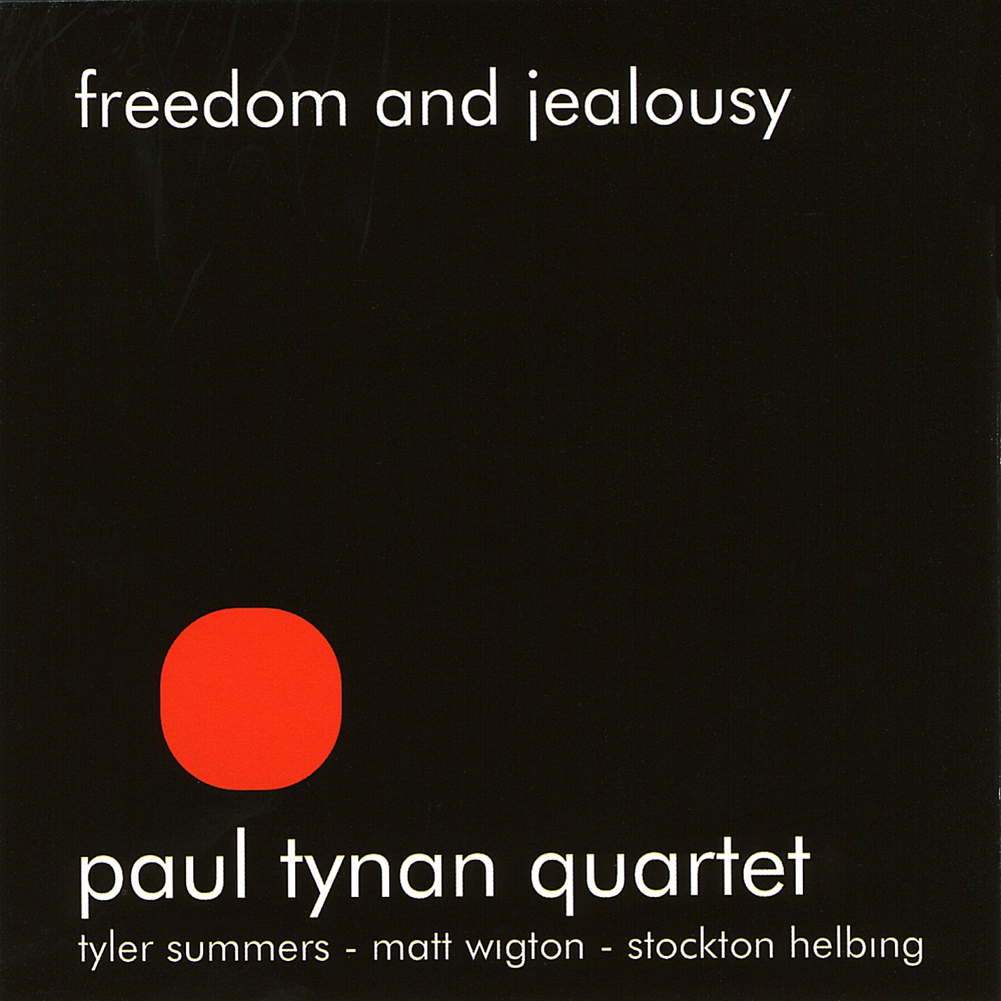 Freedom & Jealousy [Audio CD] Paul Tynan; Paul Tynan Quartet; Stockton Helbing; Tyler Summers; Matt Wigton and Noel Johnston