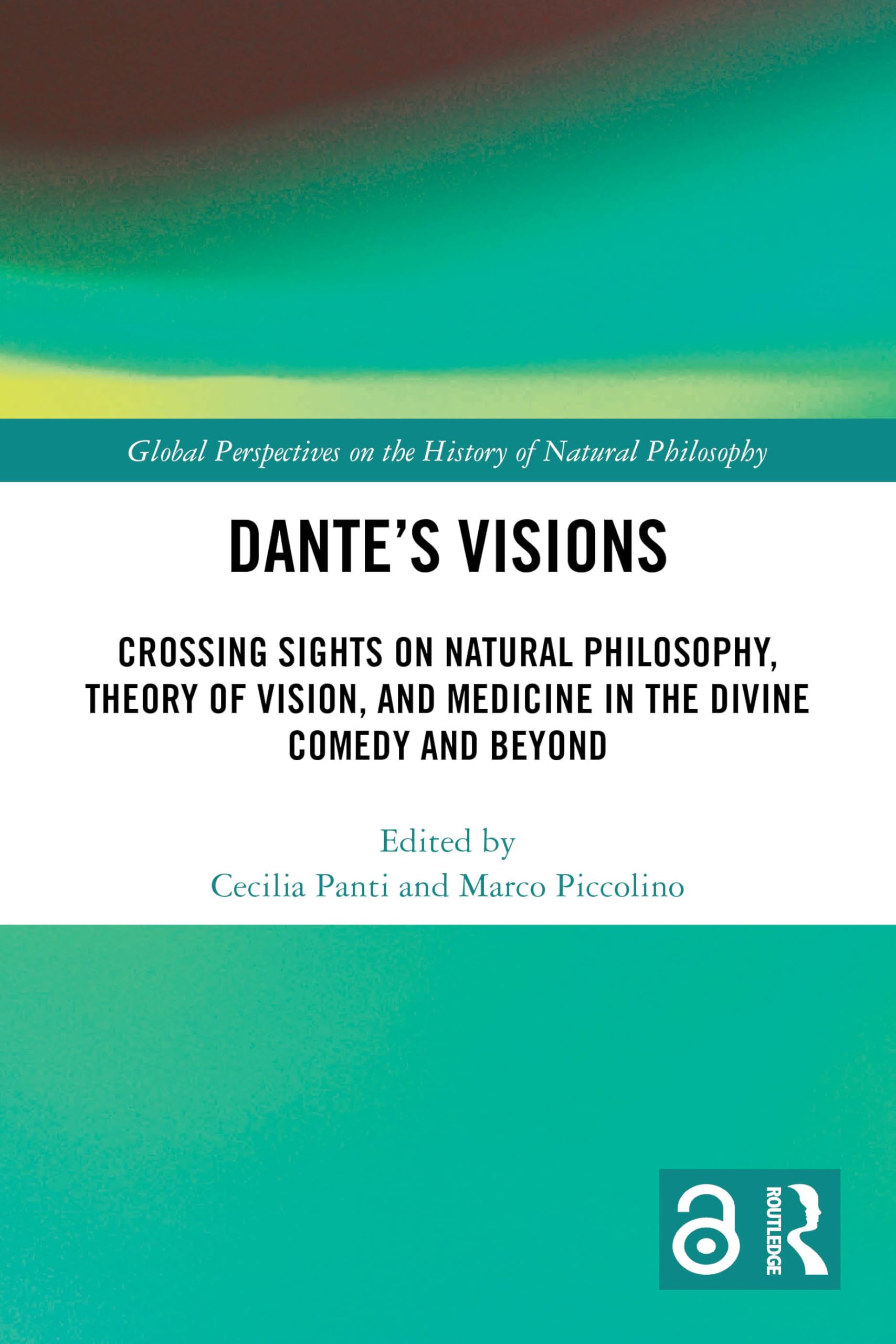 Dante’s Visions: Crossing Sights on Natural Philosophy, Theory of Vision, and Medicine in the Divine Comedy and Beyond (Global Perspectives on the History of Natural Philosophy)