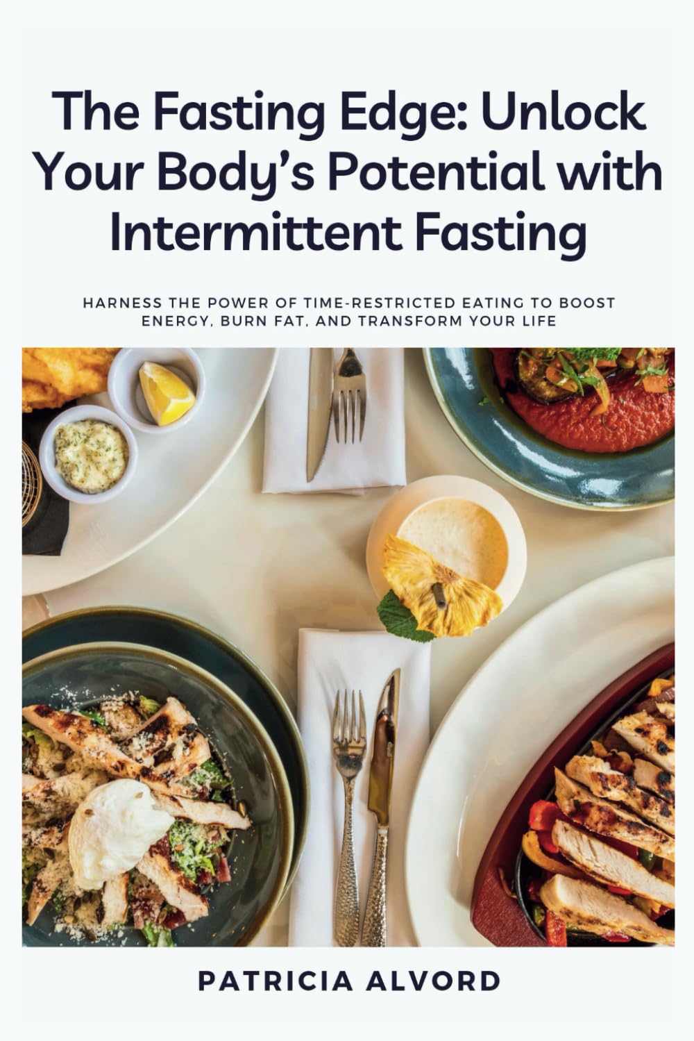 The Fasting Edge: Unlock Your Body’s Potential with Intermittent Fasting: HARNESS THE POWER OF TIME-RESTRICTED EATING TO BOOST ENERGY, BURN FAT, AND TRANSFORM YOUR LIFE