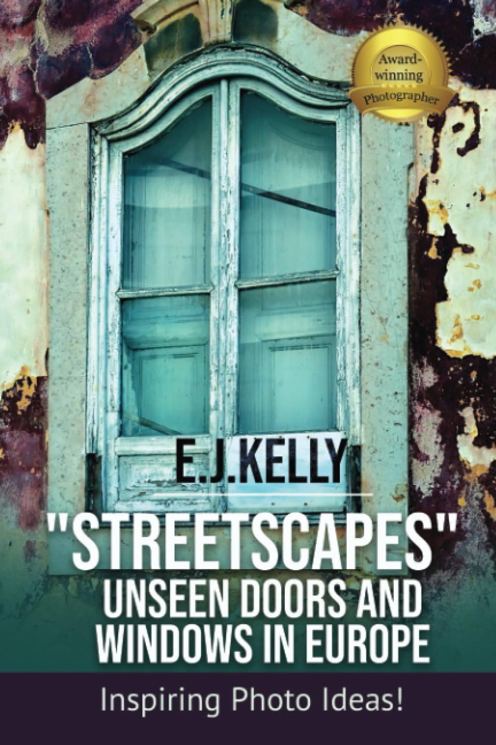 "StreetScapes" Unseen Doors and Windows in Europe: Inspiring Photo Ideas! (StreetScapes Color Photobooks are now available as an eBook bundle!)