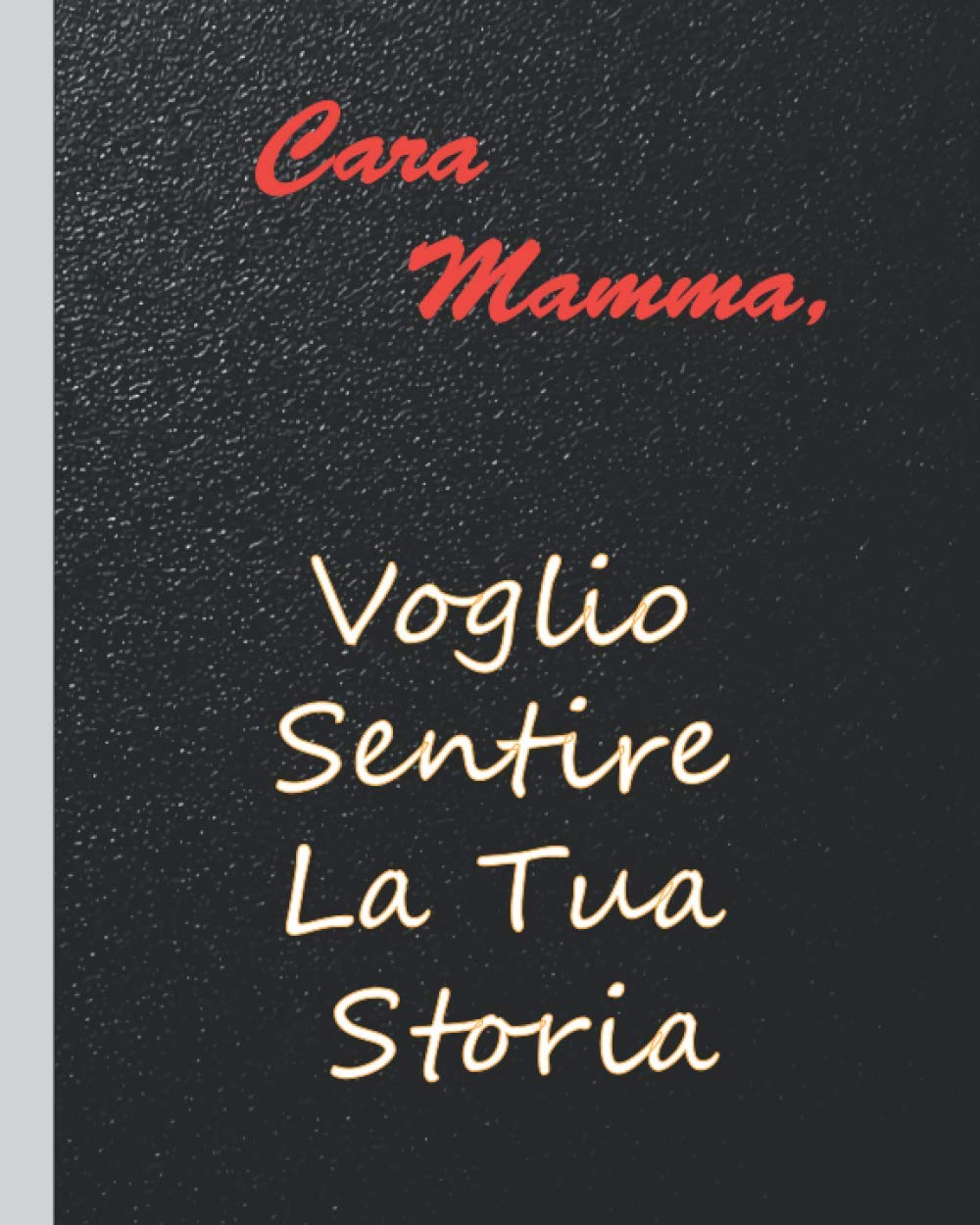 Cara Mamma, Voglio Sentire La Tua Storia: Ti amo mamma, un diario di madre guidata per condividere il suo amore e la sua vita
