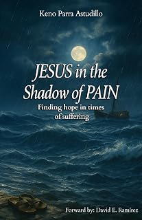 Jesus in the Shadow of Pain: Finding hope in times of suffering