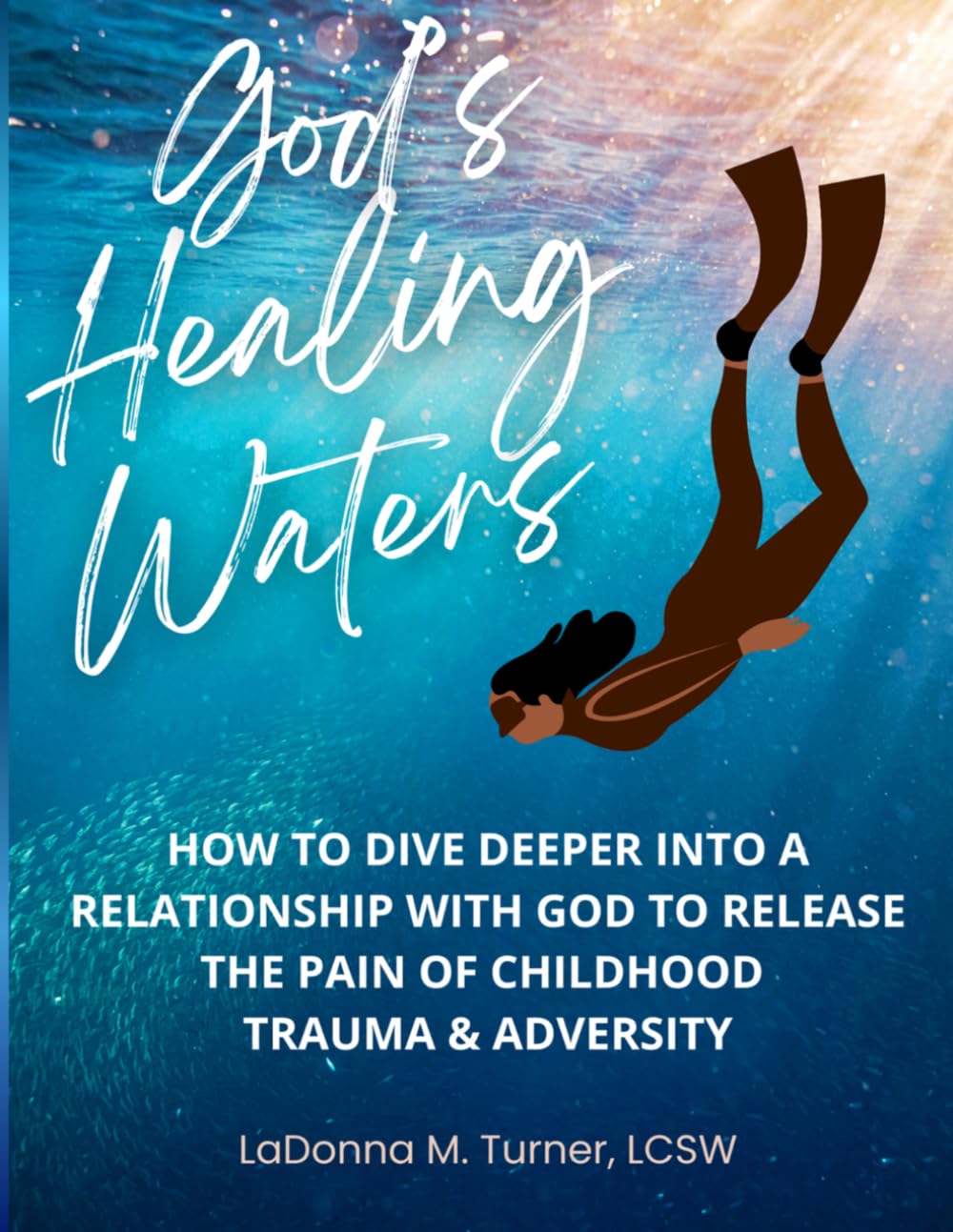 God's Healing Waters:: How to Dive Deeper into a Relationship with God to Release the Pain of Childhood Trauma & Adversity