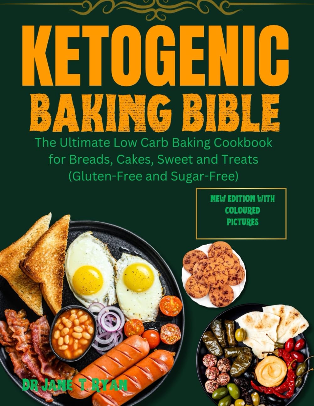 KETOGENIC BAKING BIBLE: THE ULTIMATE LOW CARB BAKING COOKBOOK FOR BREADS, CAKES, SWEET AND TREATS(GLUTEN -FREE AND SUGAR -FREE)
