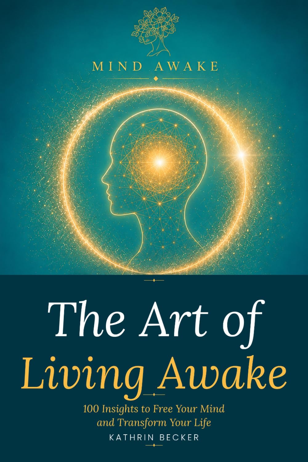 The Art of Living Awake: 100 Insights to Free Your Mind and Transform Your Life