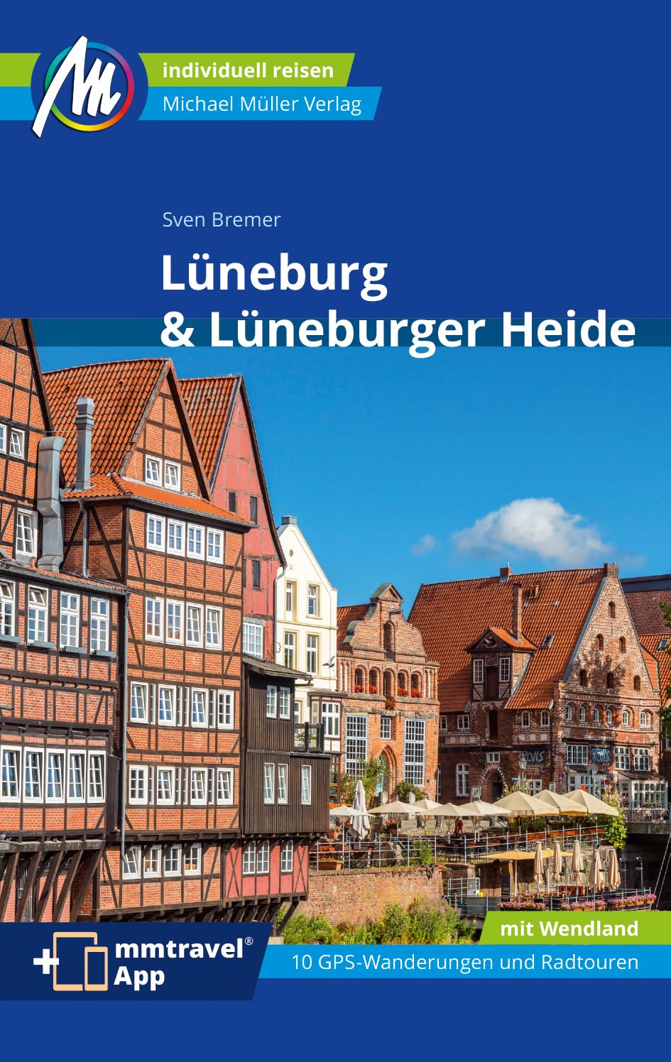 MICHAEL MÜLLER Reiseführer Lüneburg & Lüneburger Heide: 100% authentisch, aktuell und vor Ort recherchiert. Inkl. App. (MM-Reisen)