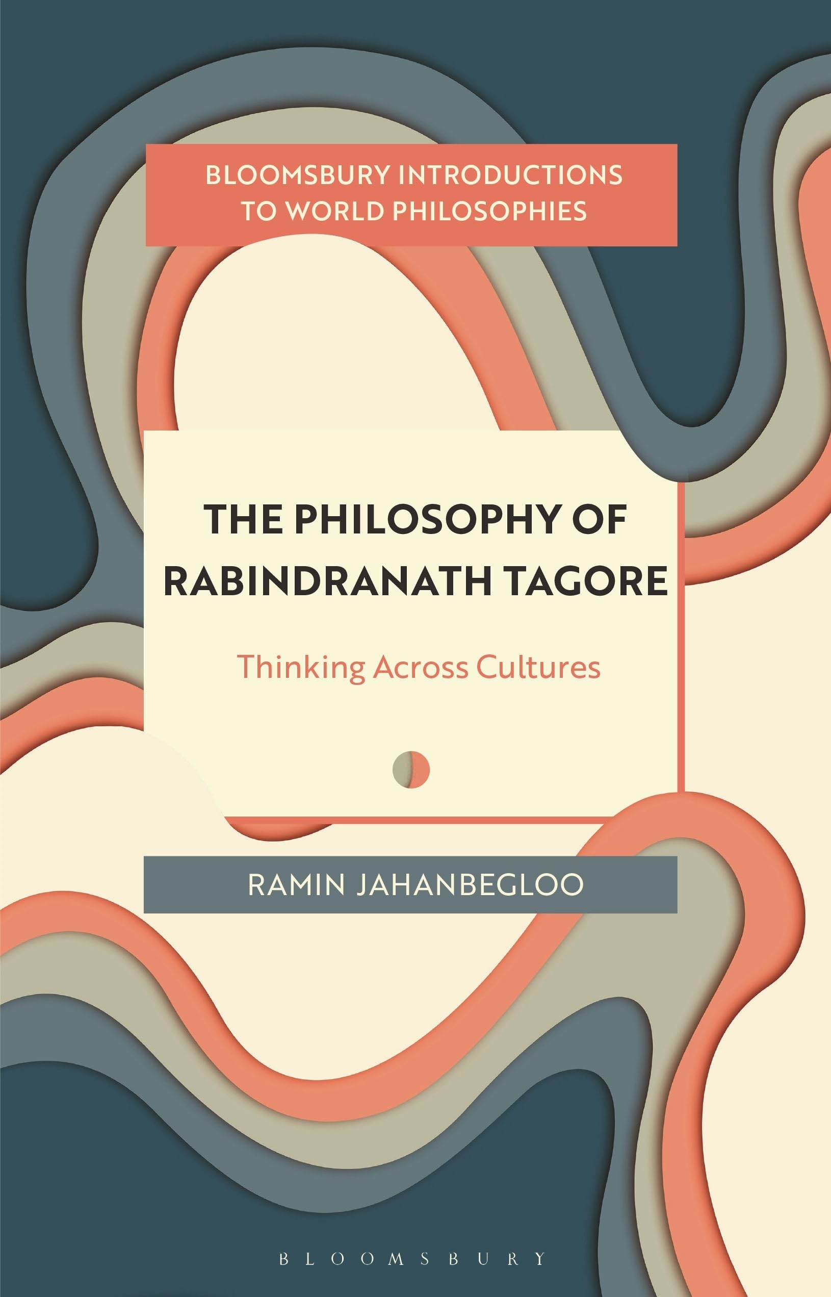 The Philosophy of Rabindranath Tagore by Professor Ramin  Jahanbegloo