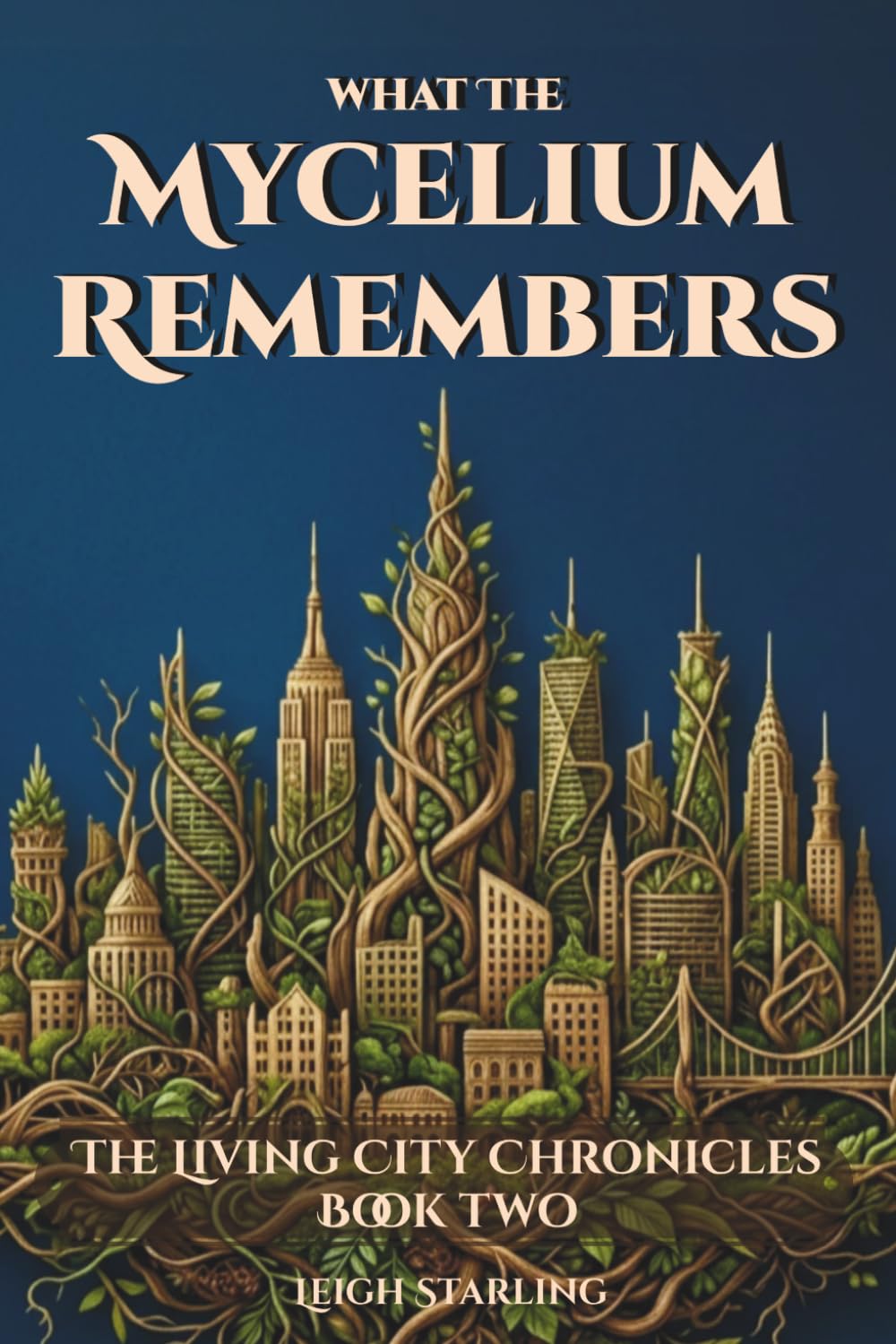 What The Mycelium Remembers: A Slow Burn Sci-Fi Romance Where a City's Living Roots Hold the Memories of the Dead — and the Future of the Living (The Living City Chronicles)
