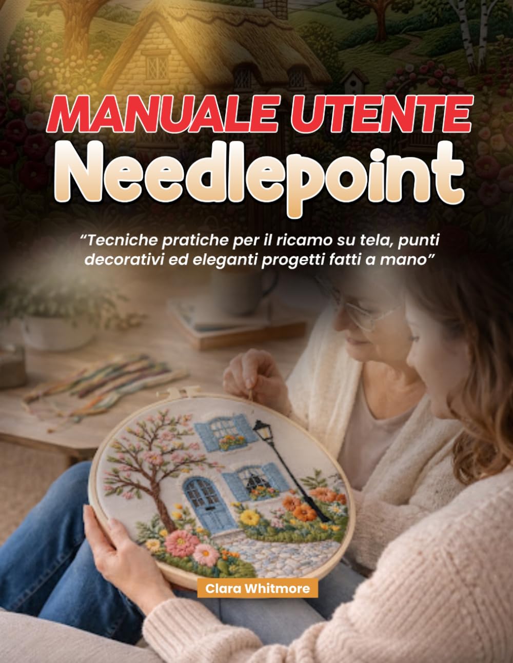 Manuale utente Needlepoint: Tecniche pratiche per il ricamo su tela, punti decorativi ed eleganti progetti fatti a mano.