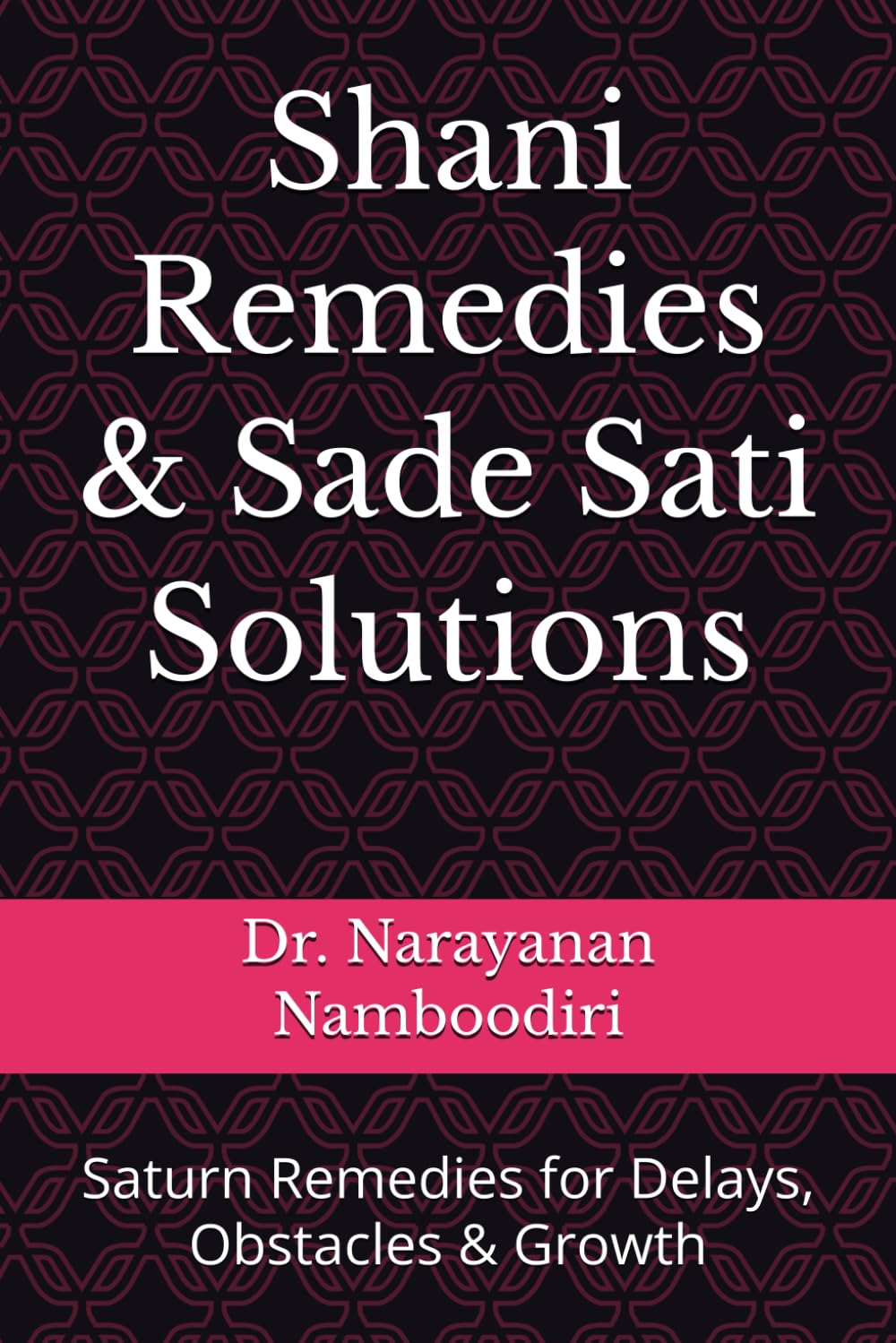 Shani Remedies & Sade Sati Solutions: Saturn Remedies for Delays, Obstacles & Growth (Astrology Remedies & Solutions)