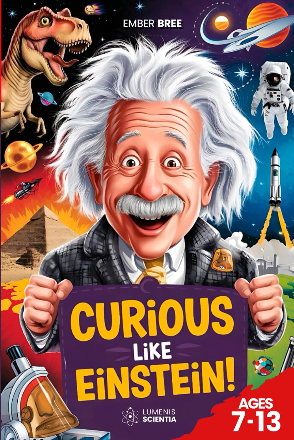 Curious Like Einstein: Interesting Facts for Curious Kids (Ages 7–13): Amazing Fun Facts About Science, History, Space, Animals & Inventions