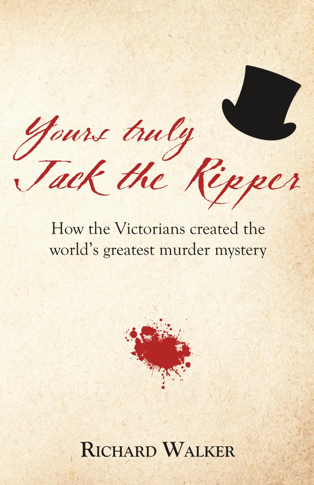Yours Truly Jack the Ripper: How the Victorians created the world’s greatest murder mystery