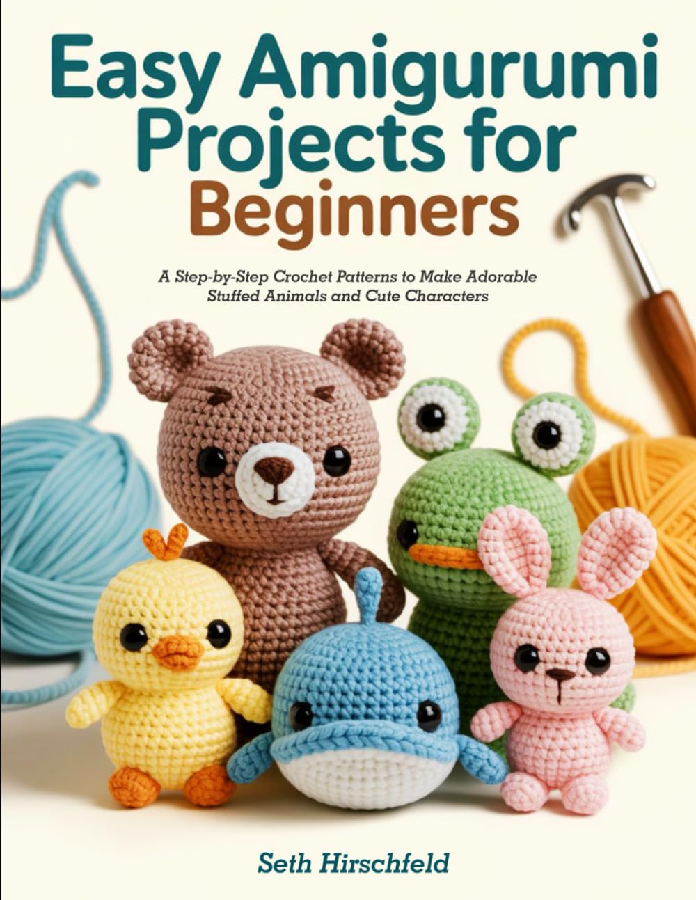 EASY AMIGURUMI PROJECTS FOR BEGINNERS.: A Step-by-Step Crochet Patterns to Make Adorable Stuffed Animals and Cute Characters