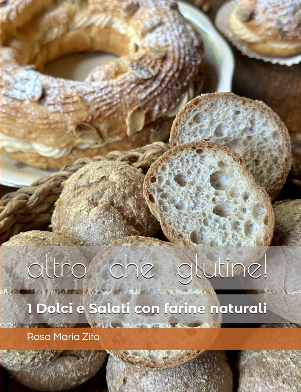 altro che glutine! Dolci & Salati con 'farine naturali' (altro che glutine! ricette con 'farine naturali' senza glutine)