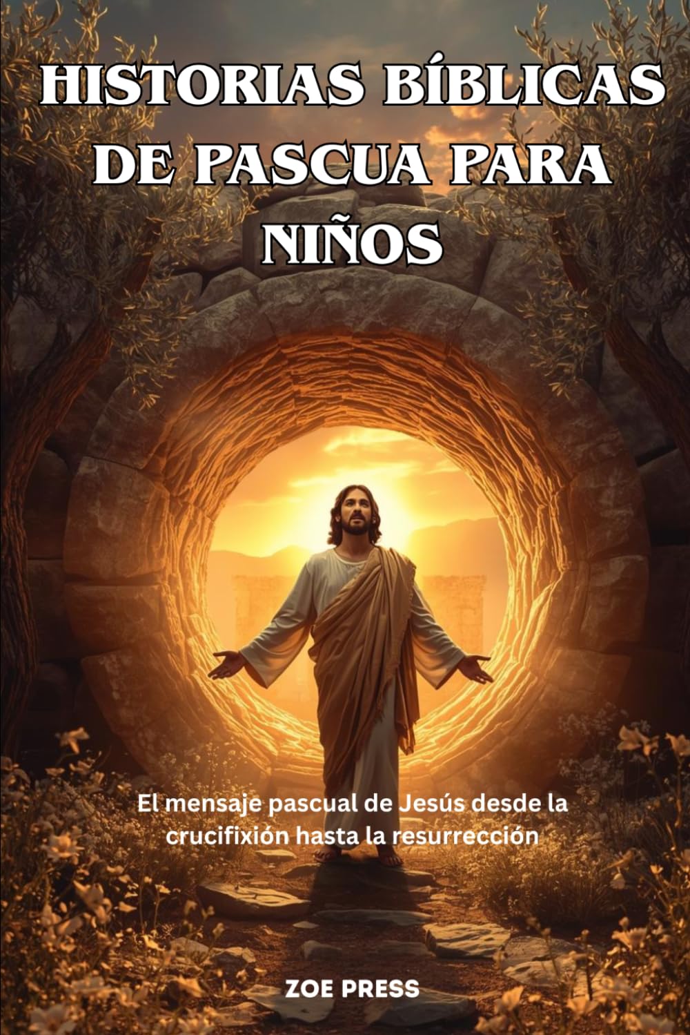 HISTORIAS BÍBLICAS DE PASCUA PARA NIÑOS: El mensaje pascual de Jesús desde la crucifixión hasta la resurrección