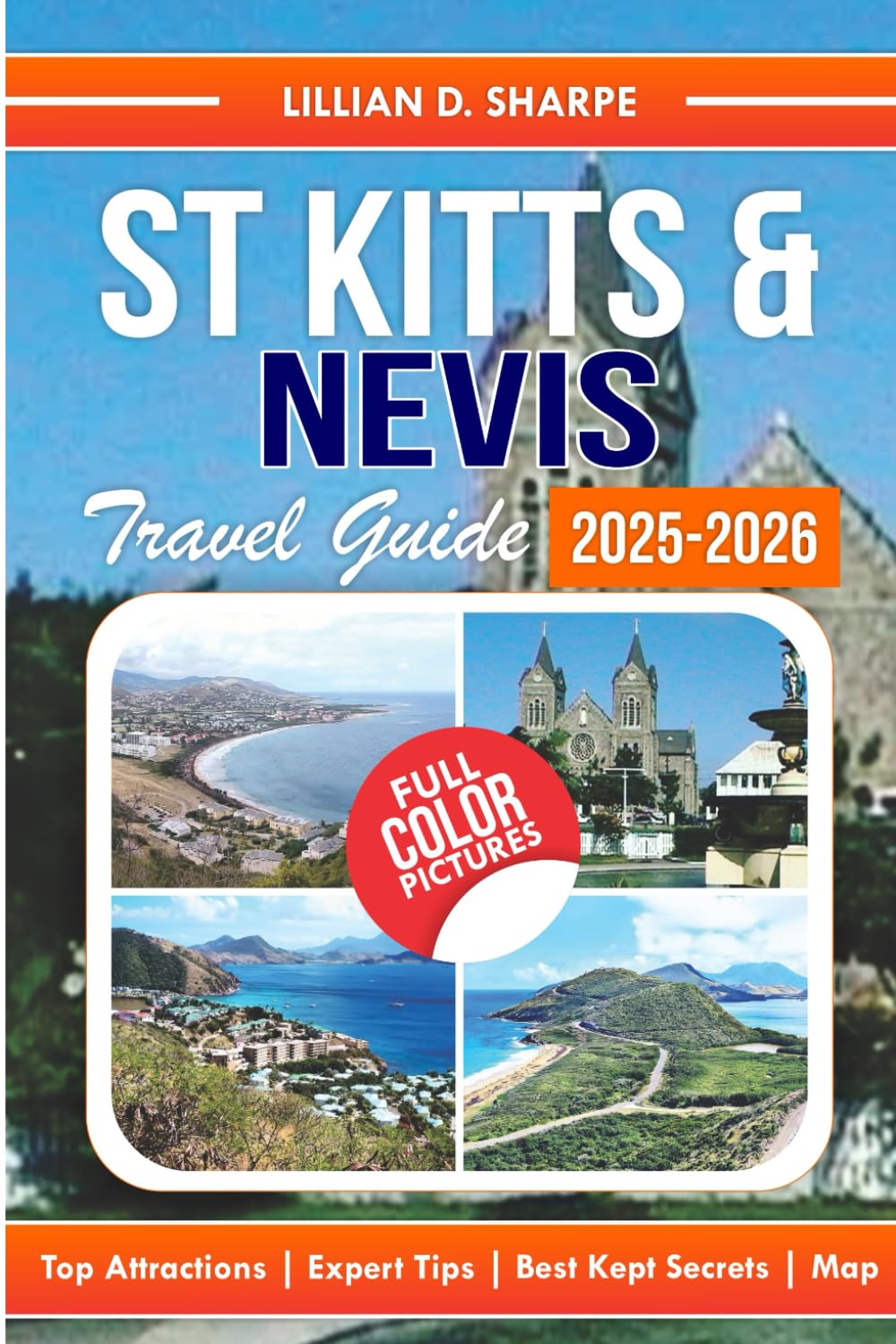St Kitts & Nevis Travel Guide 2025-2026: Discover the Best Attractions and Activities of the Twin Islands. (Better Explore like a Local Series Guide)