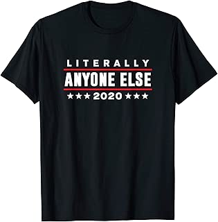 Literally Anyone Else 2020 Funny Anti-Trump T-Shirt - coolthings.us