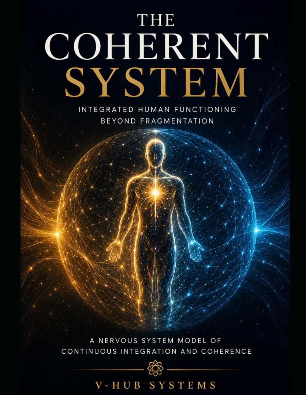 THE COHERENT SYSTEM: Integrated Human Functioning Beyond Fragmentation