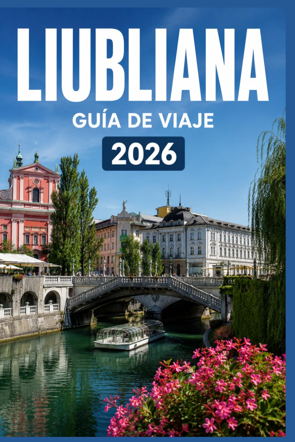 LIUBLIANA GUÍA DE VIAJE 2026: Aprovecha al máximo cada momento en la ciudad.