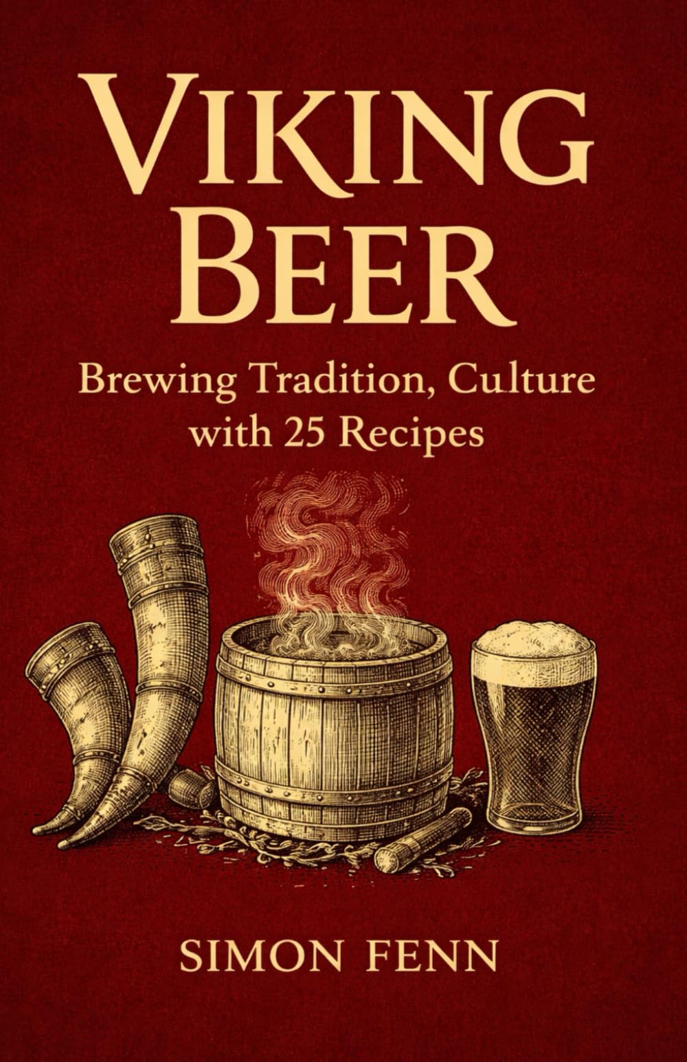 Viking Beer: Brewing Tradition, Culture with 25 Recipes