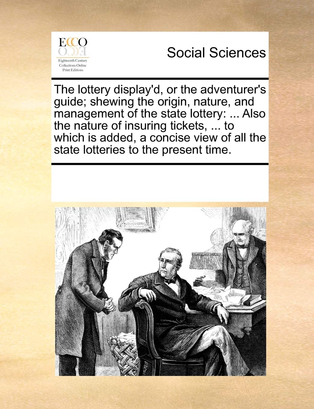 The Lottery Display'd, or the Adventurer's Guide; Shewing the Origin, Nature, and Management of the State Lottery: ... Also the Nature of Insuring ... All the State Lotteries to the Present Time. Paperback – Import, 1 June 2010