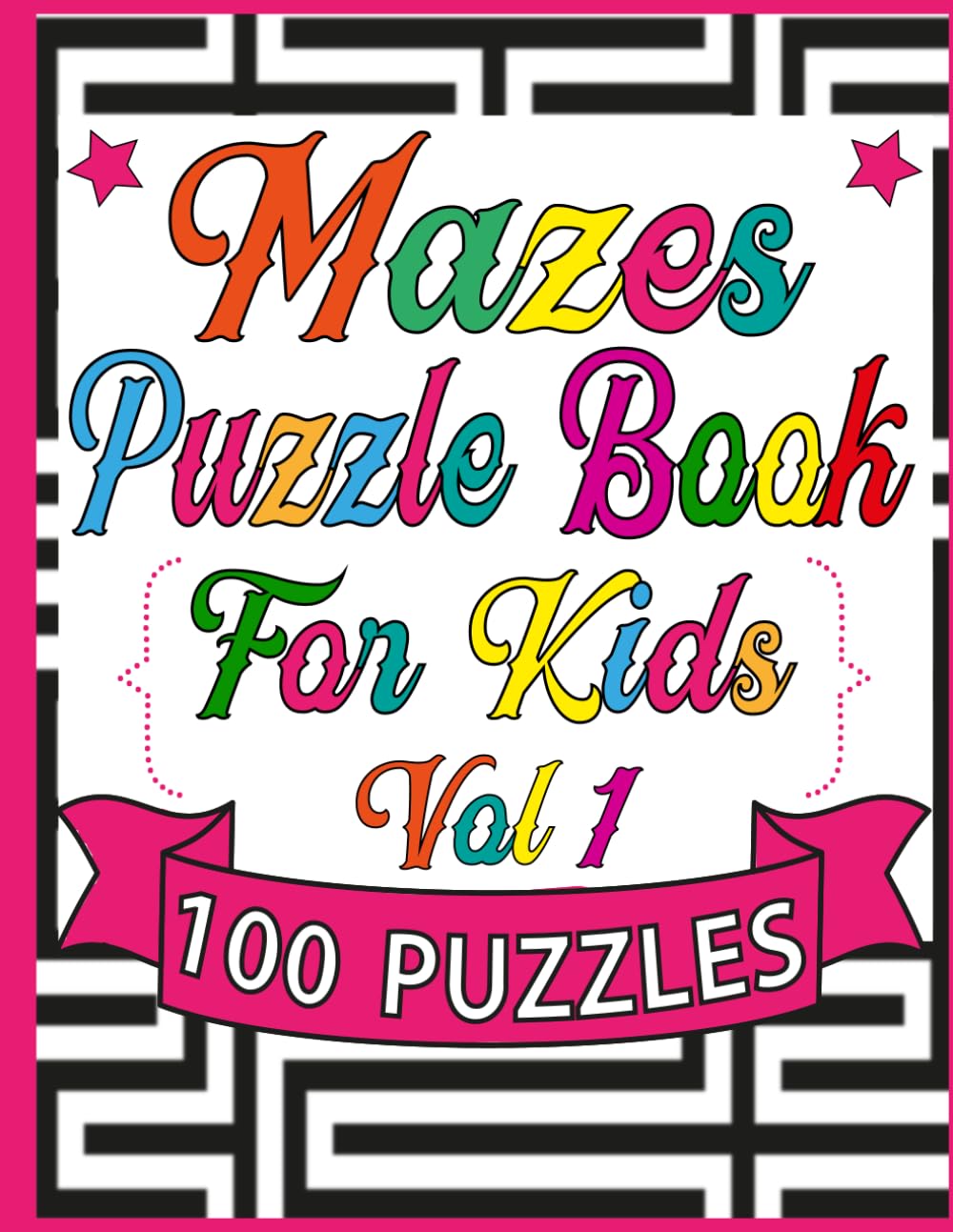 Mazes Puzzle Book for Kids: Fun & Challenging Maze Games | Improve Focus, Problem-Solving & Brain Skills with 100+ Exciting Mazes