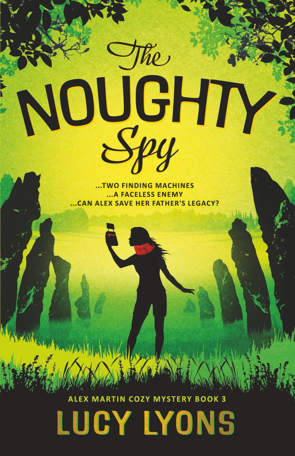 The Noughty Spy: …TWO FINDING MACHINES …A FACELESS ENEMY …CAN ALEX SAVE HER FATHER’S LEGACY?: 3 (An Alex Martin Cozy Mystery)